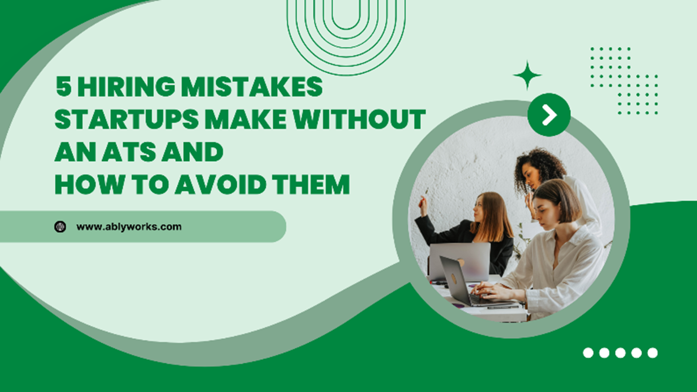 5 Hiring Mistakes Startups Make Without an ATS Software and How to Avoid Them
